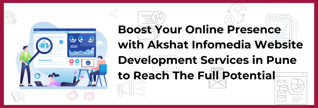 Website Development Company in Pune | Boost Your Online Presence with Akshat Infomedia