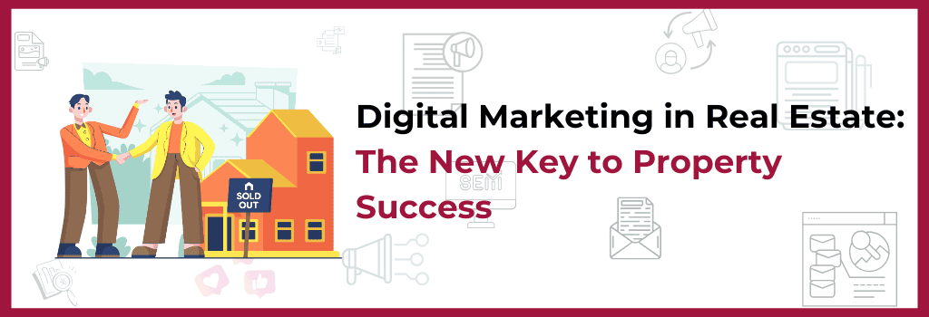 Digital Marketing in Real Estate – Boost Sales with the Best Digital Marketing Company in Pune