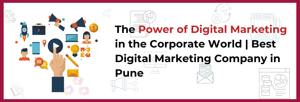 The Power of Digital Marketing in the Corporate World | Best Digital Marketing Company in Pune