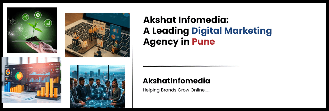 Read more about the article Akshat Infomedia: A Leading Digital Marketing Agency in Pune Helping Brands Grow Online