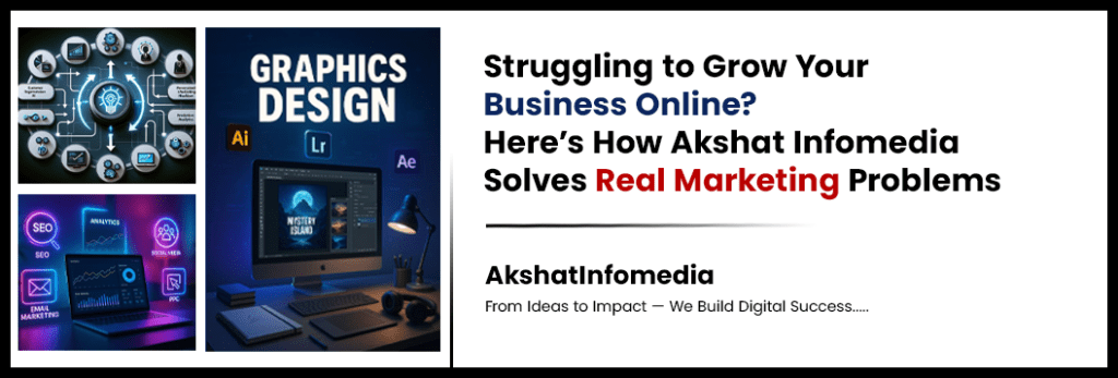 Struggling to Grow Your Business Online? How Akshat Infomedia Solves Real Marketing Problems