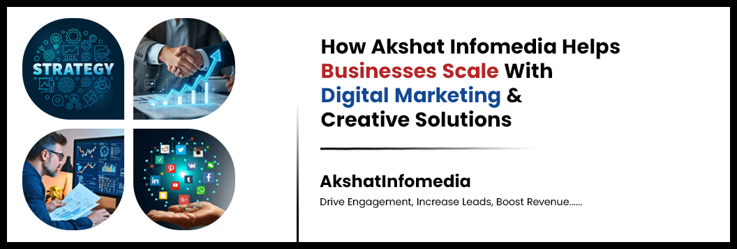 Read more about the article How Akshat Infomedia Helps Businesses Scale with Digital Marketing & Creative Solutions