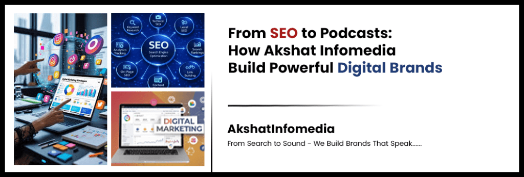From SEO to Podcasts: How Akshat Infomedia Builds Powerful Digital Brands